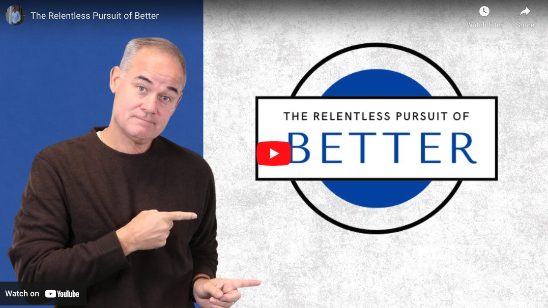 The Relentless Pursuit of BETTER